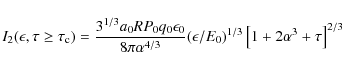 \begin{displaymath}I_2(\epsilon,\tau \ge \tau _{\rm c})={3^{1/3}a_0RP_0q_0\epsil...
...4/3}}(\epsilon/E_0)^{1/3}\left[1+2\alpha ^3+\tau \right]^{2/3}
\end{displaymath}
