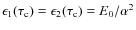 $\epsilon_1(\tau _{\rm c})=\epsilon_2(\tau _{\rm c})=E_0/\alpha ^2$