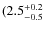 $\rm (2.5^{+0.2}_{-0.5}$
