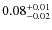 $\rm0.08^{+0.01}_{-0.02}$