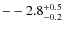 $\rm --2.8^{+0.5}_{-0.2}$