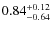 $\rm0.84_{-0.64}^{+0.12}$