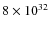 $8\times10^{32}$