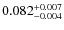 $\rm0.082^{+0.007}_{-0.004}$