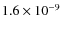 $1.6\times 10 ^{-9}$