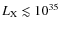 $L_{\rm X}\lesssim10^{35}$