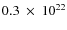 $0.3 ~\times~10^{22}$