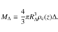 \begin{displaymath}M_\Delta \equiv \frac{4}{3} \pi R_{\Delta}^3 \rho_{\rm c}(z) \Delta.
\end{displaymath}