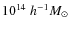 $10^{14}\;h^{-1}M_\odot$