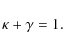 \begin{displaymath}\kappa+\gamma=1.
\end{displaymath}