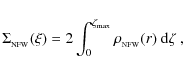 \begin{displaymath}\Sigma _{_{\rm NFW}}(\xi)=2\int_0^{\zeta_{\rm max}}
\rho_{_{\rm NFW}}(r)~{\rm d}\zeta \ ,
\end{displaymath}