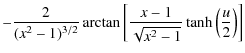 $\displaystyle -\frac{2}{(x^2-1)^{3/2}}
\arctan\left[\frac{x-1}{\sqrt{x^2-1}}
\tanh\left(\frac{u}{2}\right)\right]$