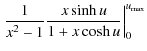 $\displaystyle \left.\frac{1}{x^2-1}\frac{x\sinh u}{1+x\cosh u}
\right\vert _0^{u_{\rm max}}$