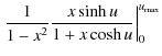 $\displaystyle \left.\frac{1}{1-x^2} \frac{x \sinh u}{1+x \cosh u}
\right\vert _0^{u_{\rm max}}$