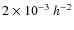 $2\times 10^{-3}~h^{-2}$