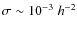 $\sigma \sim 10^{-3}\;h^{-2}$