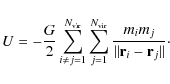 \begin{displaymath}
U = -\frac{G}{2} \sum_{i\ne j = 1}^{N_{\rm vir}} \sum_{j=1}^...
...\rm vir}} \frac{m_i m_j}{\Vert{\bf r}_i - {\bf r}_j\Vert}\cdot
\end{displaymath}