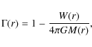 \begin{displaymath}
\Gamma(r) = 1 - \frac{W(r)}{4 \pi G M(r)},
\end{displaymath}