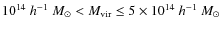 $10^{14}~h^{-1}~M_\odot<M_{\rm vir}\leq 5\times 10^{14}~h^{-1}~M_\odot$