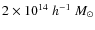 $2 \times 10^{14}\;h^{-1}~M_\odot$