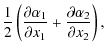 $\displaystyle \frac{1}{2}\left(\frac{\partial \alpha_1}{\partial x_1}+\frac{\partial\alpha_2}{\partial x_2}\right) ,$