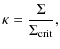 $\displaystyle \kappa=\frac{\Sigma}{\Sigma_{\rm crit}},$