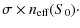 $\displaystyle \sigma \times n_{\rm eff}(S_0)\cdot$