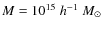 $M=10^{15}\;h^{-1}~M_{\odot}$