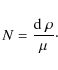 \begin{displaymath}%
N=\frac{{\rm d}~\rho}{\mu}\cdot
\end{displaymath}