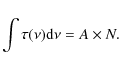 \begin{displaymath}%
\int \tau(\nu){\rm d}\nu=A\times N.
\end{displaymath}