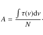\begin{displaymath}%
A=\frac{\int \tau(\nu){\rm d}\nu}{N}\cdot
\end{displaymath}