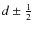 $d\pm\frac{1}{2}$