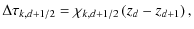 $\displaystyle \Delta\tau_{k,d+1/2} =\chi_{k,d+1/2}\left(z_d-z_{d+1}\right),$