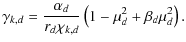 $\displaystyle \gamma_{k,d} =\frac{\alpha_{d}}{r_{d}\chi_{k,d}} \left(1-\mu_{d}^2+\beta_{d}\mu_{d}^2\right).$