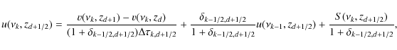 \begin{displaymath}%
u(\nu_k,z_{d+1/2})=\frac{v(\nu_k,z_{d+1})-v(\nu_k,z_{d})}
...
...z_{d+1/2})+
\frac{S(\nu_k,z_{d+1/2})}{1+\delta_{k-1/2,d+1/2}},
\end{displaymath}