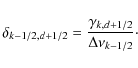 \begin{displaymath}%
\delta_{k-1/2,d+1/2}=\frac{\gamma_{k,d+1/2}}{\Delta\nu_{k-1/2}}\cdot
\end{displaymath}