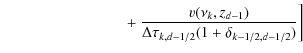 $\displaystyle \qquad\qquad\qquad\qquad \left. +~ \frac{v(\nu_k,z_{d-1})}
{\Delta\tau_{k,d-1/2}(1+\delta_{k-1/2,d-1/2})}\right]$