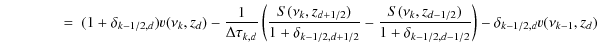 $\displaystyle \qquad\qquad =~ (1+\delta_{k-1/2,d})v(\nu_k,z_{d})-\frac{1}{\Delt...
...,z_{d-1/2})}{1+\delta_{k-1/2,d-1/2}}\right)-
\delta_{k-1/2,d}v(\nu_{k-1},z_{d})$