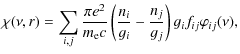 $\displaystyle \chi(\nu,r)=\sum_{i,j}\frac{\pi e^2}{m_{\rm e}c}
\left(\frac{n_i}{g_i}-\frac{n_j}{g_j}\right)g_if_{ij}\varphi_{ij}(\nu),$