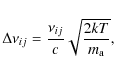 \begin{displaymath}%
\Delta\nu_{ij}=\frac{\nu_{ij}}{c}\sqrt{\frac{2kT}{m_{\rm a}}},
\end{displaymath}