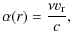 $\displaystyle \alpha(r) =\frac{\nu v_{\rm r}}{c},$
