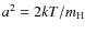 $a^2=2kT/m_{\rm H}$