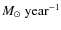 \ensuremath{\ensuremath{{M}_{\odot}}~{\rm year}^{-1}}