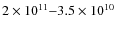 $2\times 10^{11}{-}3.5\times 10^{10}$