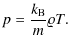 $\displaystyle p = \frac{k_{\rm B}}{m} \varrho T .$