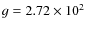 $g=2.72\times 10^2$