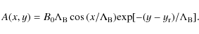 \begin{displaymath}A(x,y) = B_{\rm0}{\Lambda}_{\rm B}\cos{(x/{\Lambda}_{\rm B})} {\rm exp}[-(y-y_{\rm r})/{\Lambda}_{\rm B}] .
\end{displaymath}