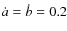 $\dot a=\dot b=0.2$
