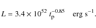 \begin{displaymath}L=3.4\times 10^{52}\; t_{\rm p}^{-0.85}\ \ \ \ {\rm erg~s}^{-1}.
\end{displaymath}