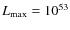 $L_{\rm max}=10^{53}$